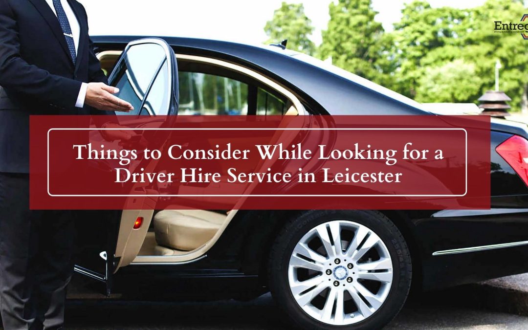 Things to Consider While Looking for a Driver Hire Service in Leicester